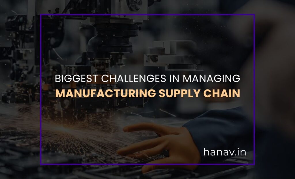 Manufacturing supply chain, Supply chain management, Supply chain challenges, Supply chain disruptions, Inventory management, Demand forecasting, Smart inventory tracking,Risk management, Automation in supply chain,Supply chain optimization, hanav, hanav manufacturing